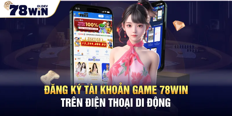 Đăng ký tài khoản game 78WIN trên điện thoại di động