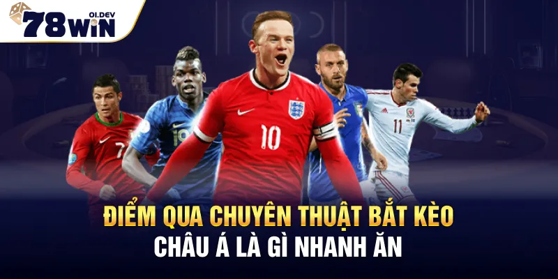 Điểm qua chiến thuật bắt Kèo Châu Á là gì nhanh ăn