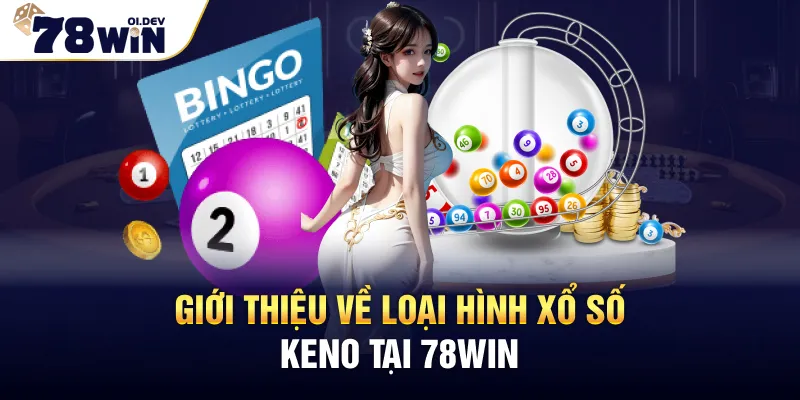 Giới thiệu về loại hình xổ số Keno tại 78WIN