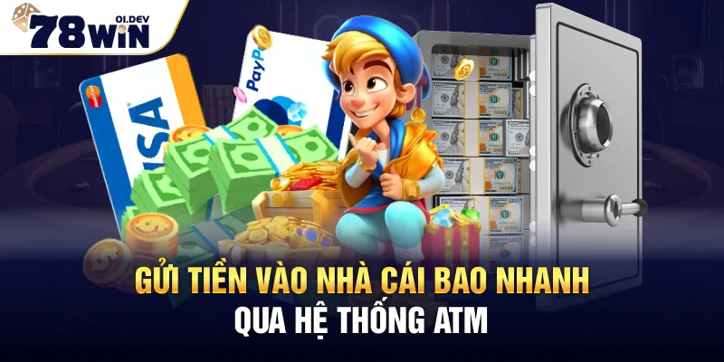 Gửi tiền vào nhà cái bao nhanh qua hệ thống ATM