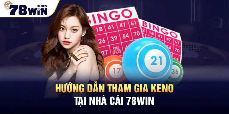Hướng dẫn tham gia Keno tại nhà cái 78WIN