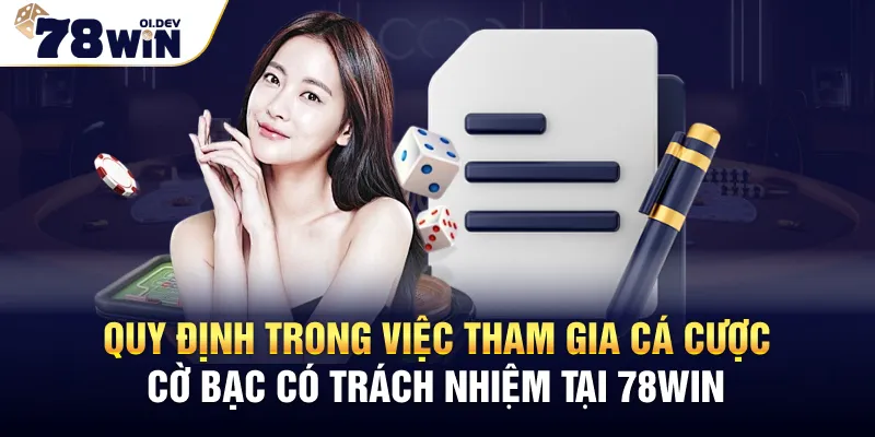 Quy định trong việc tham gia cá cược cờ bạc có trách nhiệm tại 78WIN