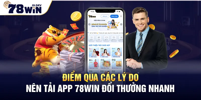 Điểm qua các lý do nên tải App 78WIN đổi thưởng nhanh