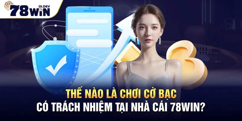 Thế nào là chơi cờ bạc có trách nhiệm tại nhà cái 78WIN?