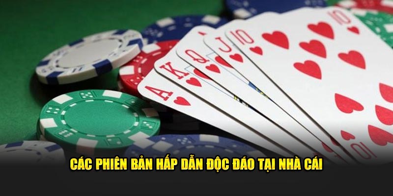 Các phiên bản hấp dẫn độc đáo tại nhà cái