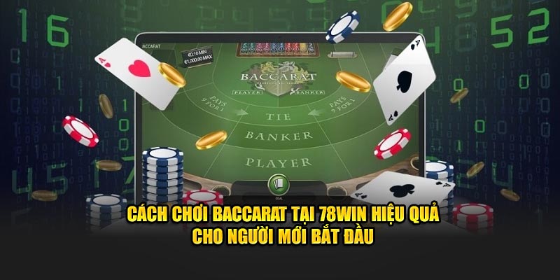 Cách Chơi Baccarat Tại 78Win Hiệu Quả Cho Người Mới Bắt Đầu