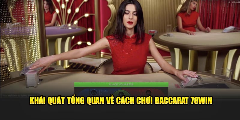 Khái quát tổng quan về cách chơi Baccarat 78Win