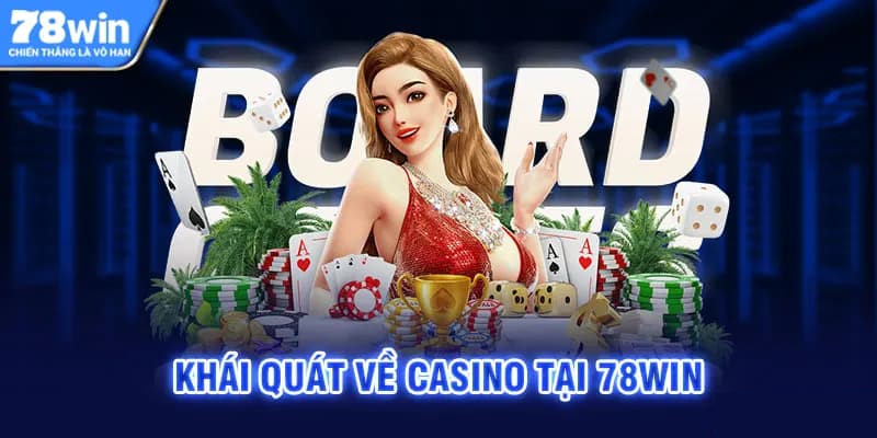 Khái quát về casino tại 78Win